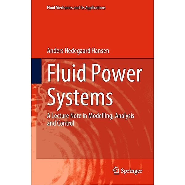 Fluid Power Systems / Fluid Mechanics and Its Applications Bd.129, Anders Hedegaard Hansen