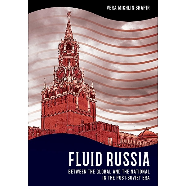 Fluid Russia / NIU Series in Slavic, East European, and Eurasian Studies, Vera Michlin-Shapir