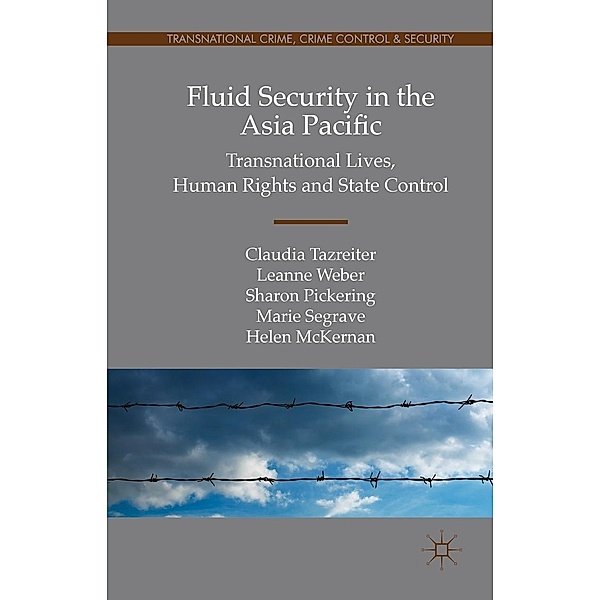 Fluid Security in the Asia Pacific / Transnational Crime, Crime Control and Security, Claudia Tazreiter, Leanne Weber, Sharon Pickering, Marie Segrave, Helen McKernan