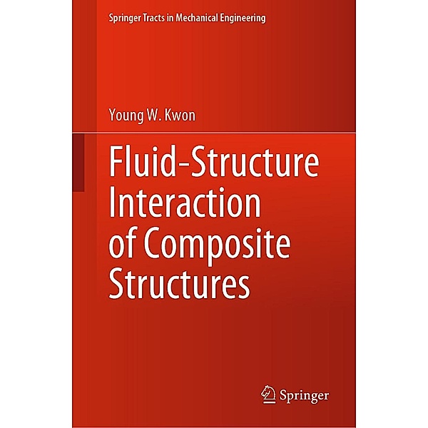 Fluid-Structure Interaction of Composite Structures / Springer Tracts in Mechanical Engineering, Young W. Kwon
