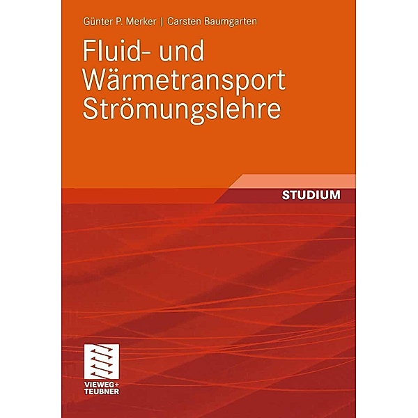 Fluid- und Wärmetransport Strömungslehre, Günter P. Merker, Carsten Baumgarten