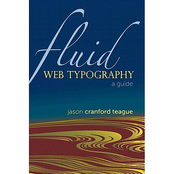 Fluid Web Typography, Jason Cranford Teague