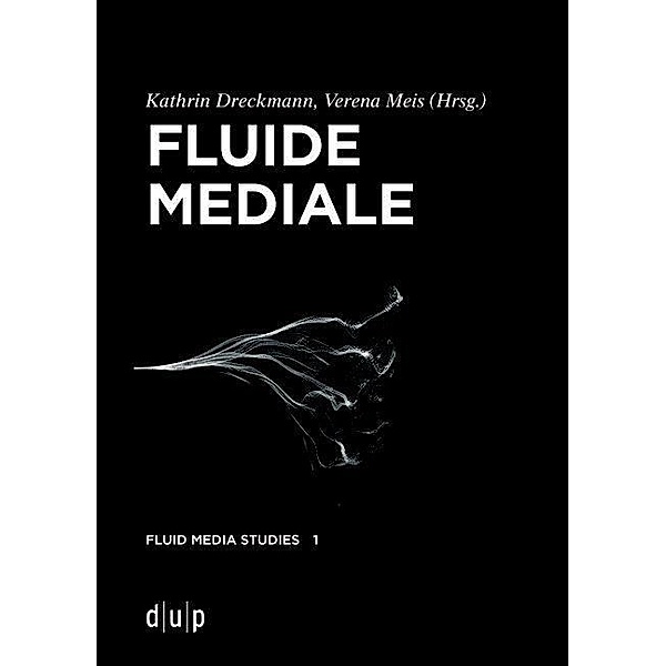 Fluide Mediale / Fluid Media Studies Bd.1