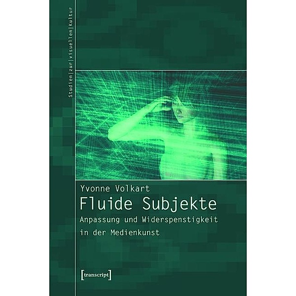 Fluide Subjekte / Studien zur visuellen Kultur Bd.1, Yvonne Volkart