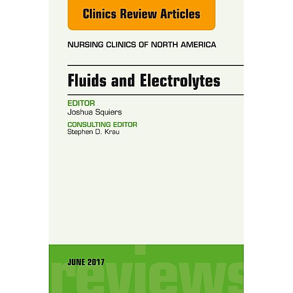 Fluids and Electrolytes, An Issue of Nursing Clinics, Joshua Squiers