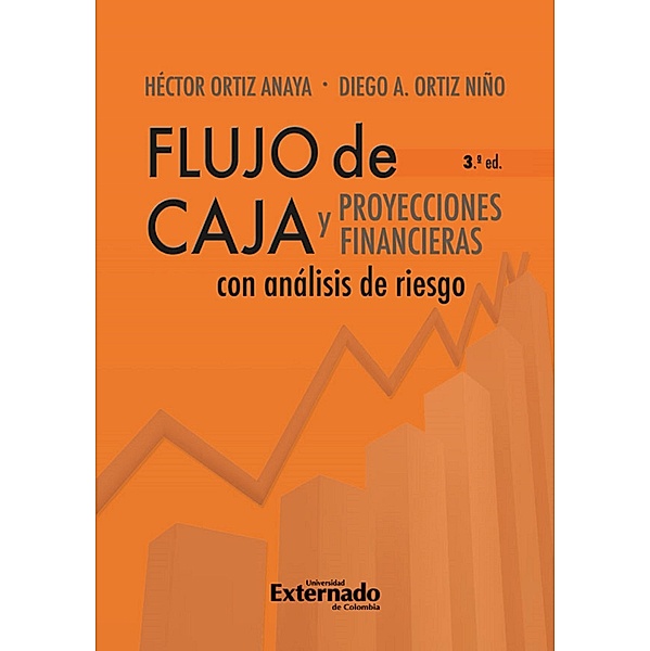 Flujo de caja y proyecciones financieras 3a ed, Héctor Ortiz Anaya, Diego Alejandro Ortiz Niño