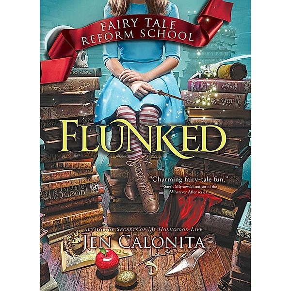 Flunked / Fairy Tale Reform School, Jen Calonita