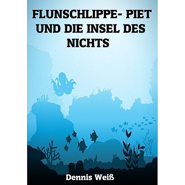 Flunschlippe- Piet und die Insel des Nichts, Dennis Weiß