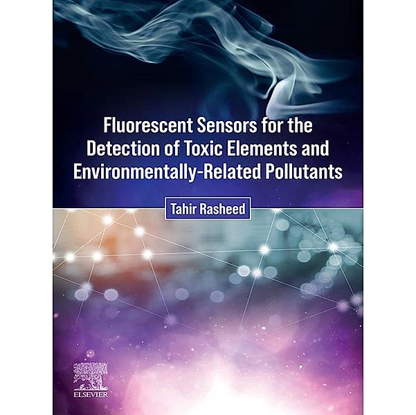Fluorescent Sensors for the Detection of Toxic Elements and Environmentally-Related Pollutants, Tahir Rasheed