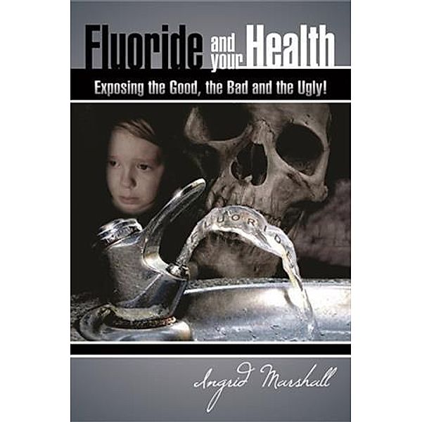 Fluoride and Your Health, Ingrid Marshall