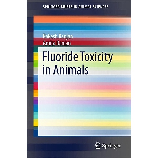 Fluoride Toxicity in Animals / SpringerBriefs in Animal Sciences, Rakesh Ranjan, Amita Ranjan
