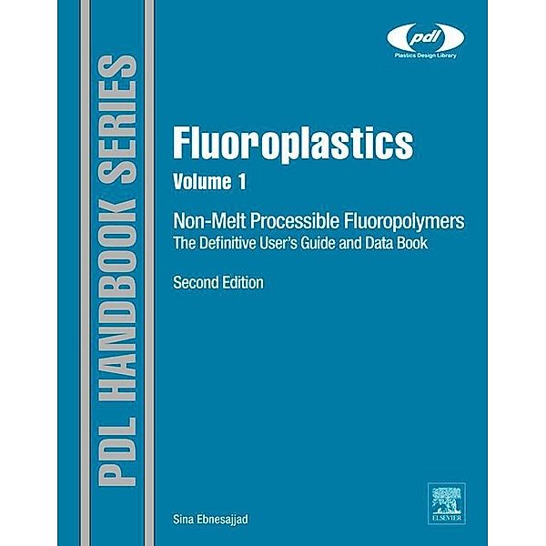 Fluoroplastics, Volume 1 / Plastics Design Library, Sina Ebnesajjad