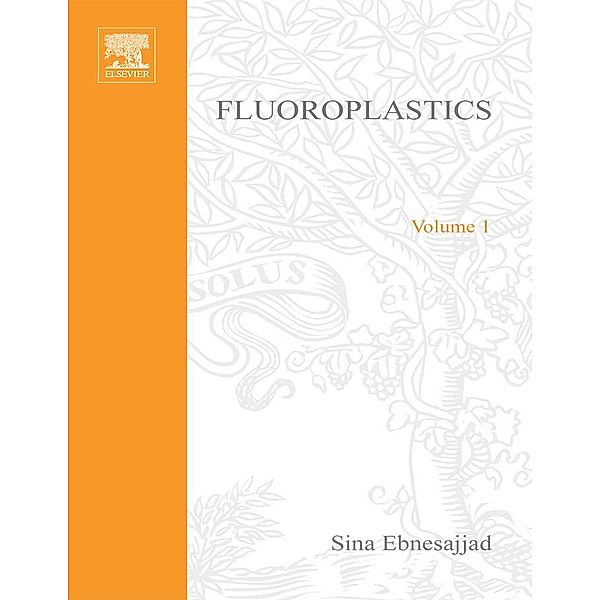 Fluoroplastics, Volume 1 / Plastics Design Library, Sina Ebnesajjad