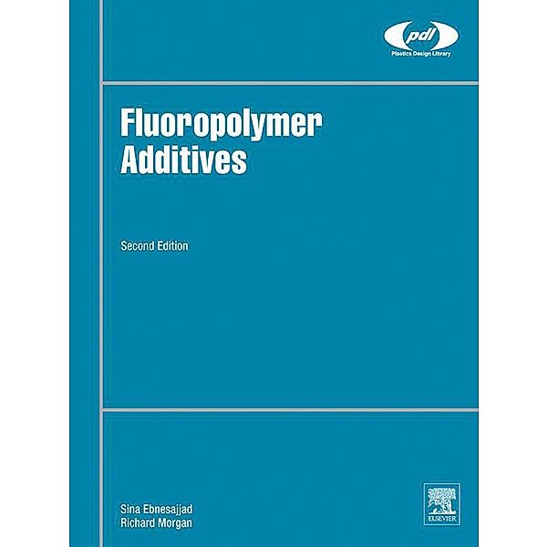 Fluoropolymer Additives / Plastics Design Library, Richard Morgan, Sina Ebnesajjad