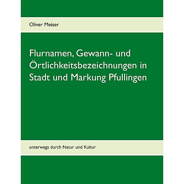 Flurnamen, Gewann- und Örtlichkeitsbezeichnungen in Stadt und Markung Pfullingen, Oliver Meiser