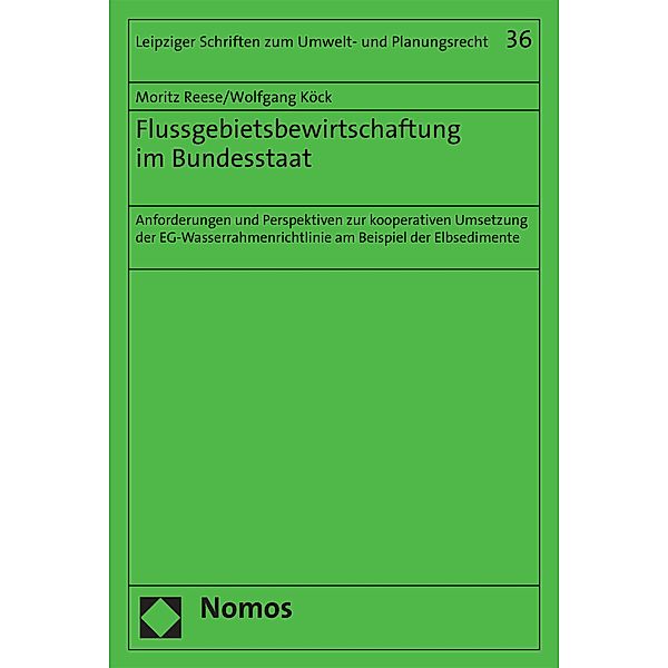 Flussgebietsbewirtschaftung im Bundesstaat / Leipziger Schriften zum Umwelt- und Planungsrecht Bd.36, Moritz Reese, Wolfgang Köck