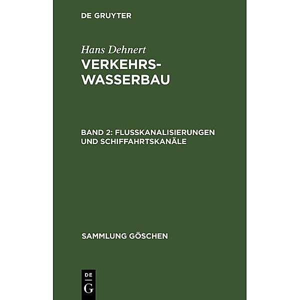 Flußkanalisierungen und Schiffahrtskanäle / Sammlung Göschen Bd.597, Hans Dehnert