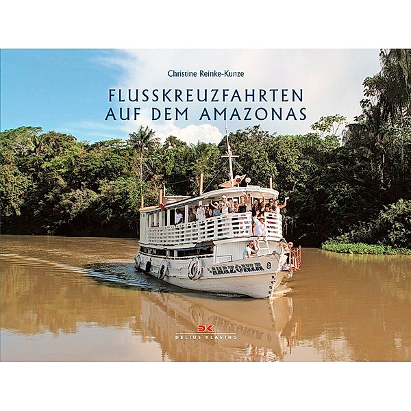Flusskreuzfahrten auf dem Amazonas, Christine Reinke-Kunze