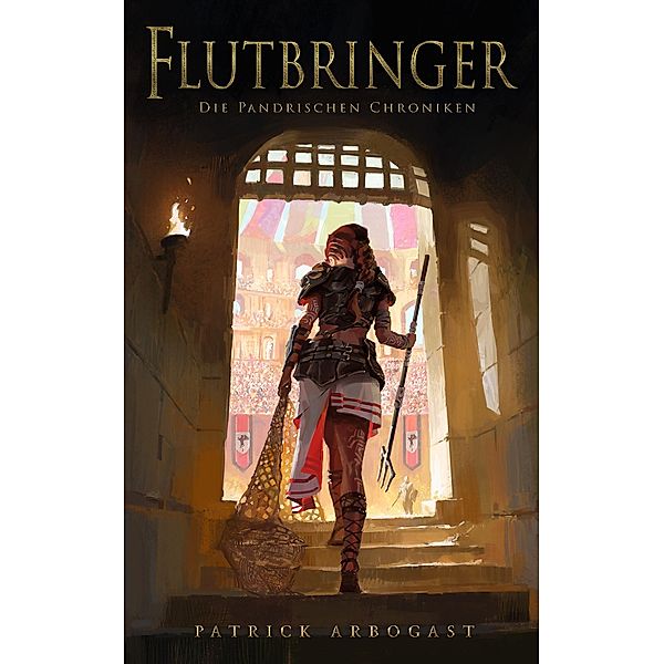 Flutbringer / Die Pandrischen Chroniken Bd.2, Patrick Arbogast
