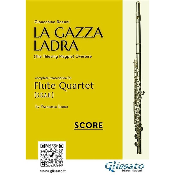 Flute Quartet score La Gazza Ladra overture / La Gazza Ladra - Flute Quartet (s.s.a.b.) Bd.5, Gioacchino Rossini, a cura di Francesco Leone