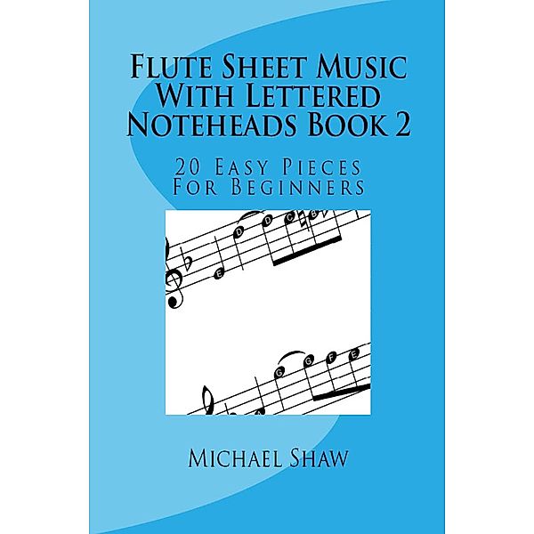 Flute Sheet Music With Lettered Noteheads Book 2, Michael Shaw