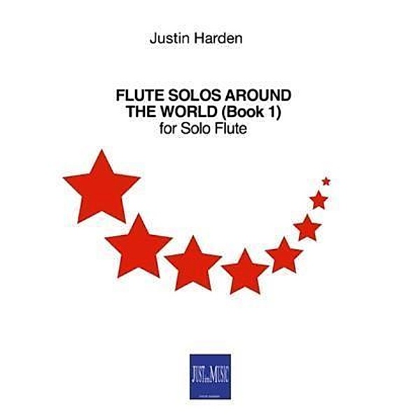 Flute Solos Around the World (Book 1) for Solo Flute, Justin Harden