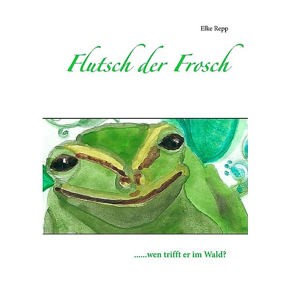 Flutsch der Frosch, Elke Repp