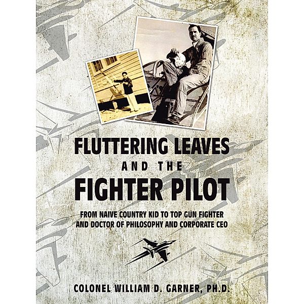 Fluttering Leaves and the Fighter Pilot, Colonel William D. Garner Ph. D.