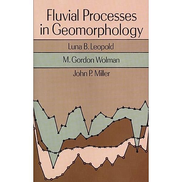 Fluvial Processes in Geomorphology / Dover Earth Science, Luna B. Leopold, M. Gordon Wolman, John P. Miller