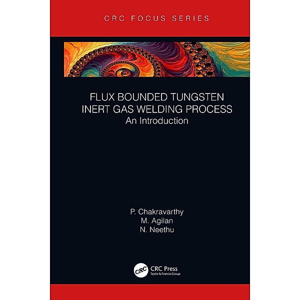 Flux Bounded Tungsten Inert Gas Welding Process, P. Chakravarthy, M. Agilan, N. Neethu