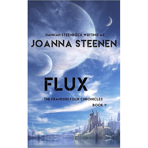 Flux (The Franssisi Four Chronicles, #5) / The Franssisi Four Chronicles, Joanna Steenen, Hannah Steenbock