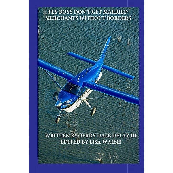 Fly Boys Don't Get Married, Jerry Dale DeLay III