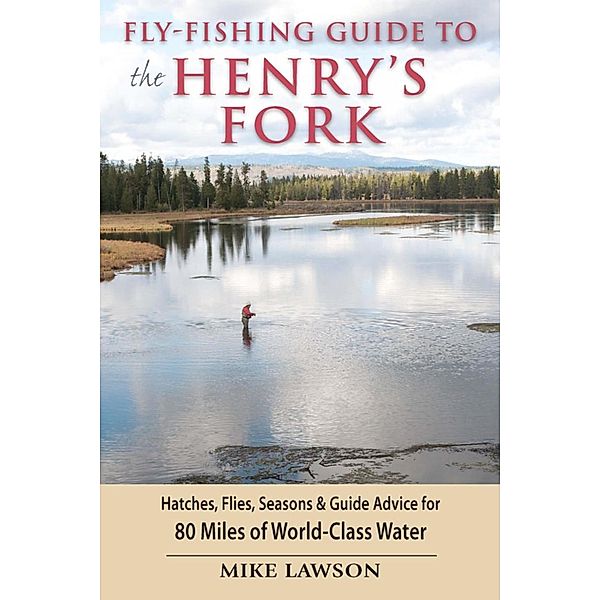 Fly-Fishing Guide to the Henry's Fork, Mike Lawson