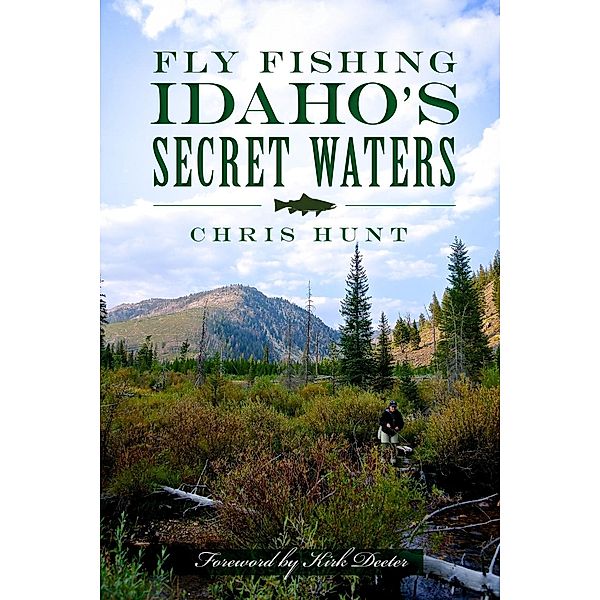 Fly Fishing Idaho's Secret Waters, Chris Hunt
