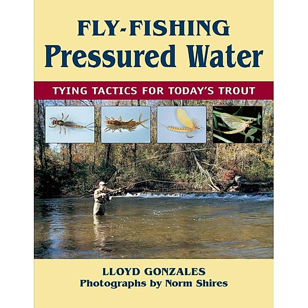 Fly-Fishing Pressured Water, Lloyd Gonzales