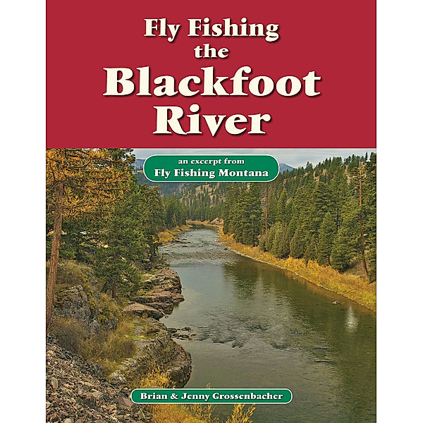 Fly Fishing the Blackfoot River, Brian Grossenbacher, Jenny Grossenbacher