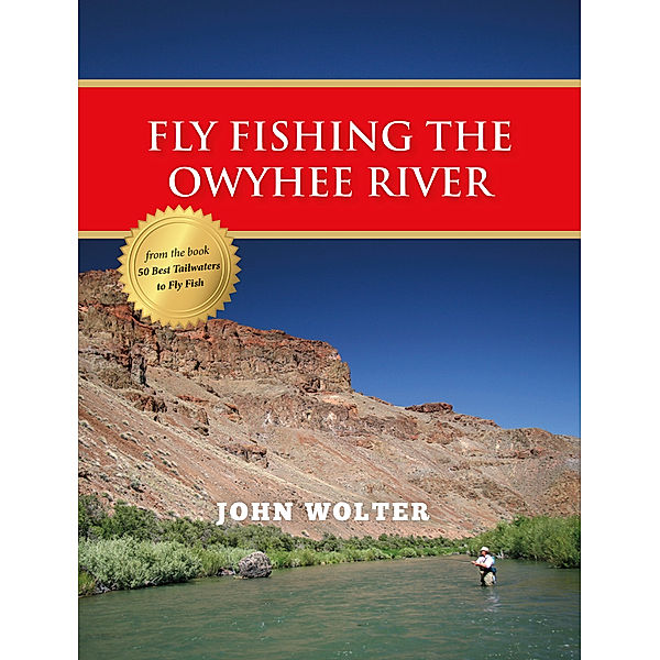 Fly Fishing the Owyhee River, John Wolter