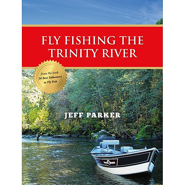 Fly Fishing the Trinity River, Jeff Parker