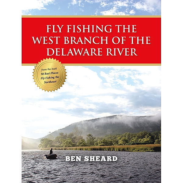 Fly Fishing the West Branch of the Delaware River, Ben Sheard