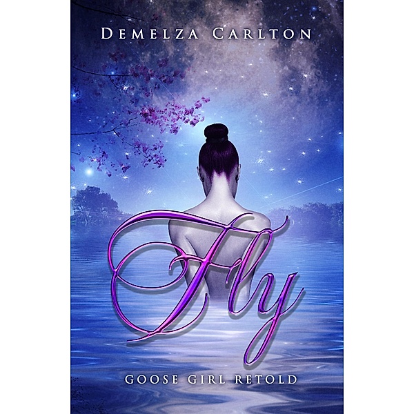 Fly: Goose Girl Retold (Romance a Medieval Fairytale series, #3) / Romance a Medieval Fairytale series, Demelza Carlton