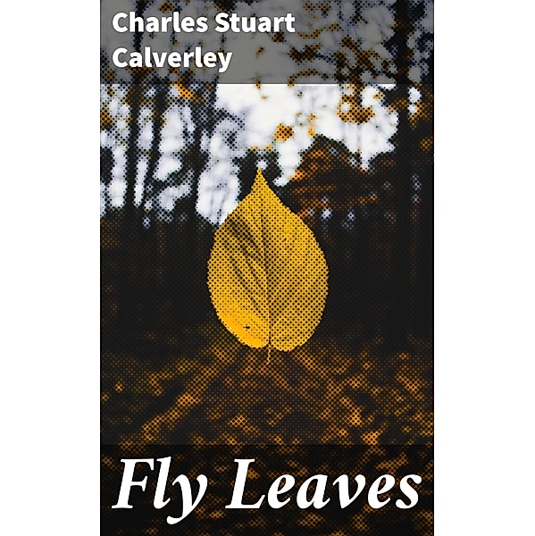 Fly Leaves, Charles Stuart Calverley