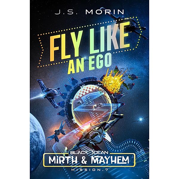 Fly Like an Ego (Black Ocean: Mirth & Mayhem, #7) / Black Ocean: Mirth & Mayhem, J. S. Morin
