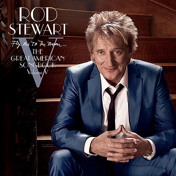 Fly Me to The Moon... The Great American Songbook Volume V, Rod Stewart