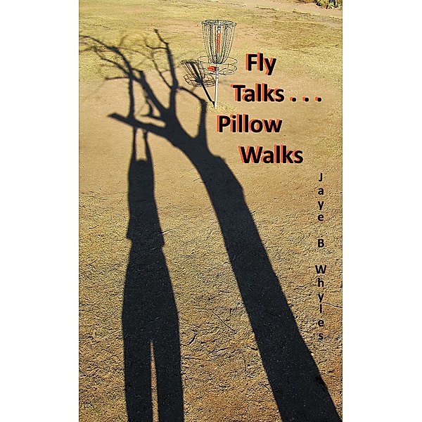 Fly Talks . . . Pillow Walks, Jaye B Whyles