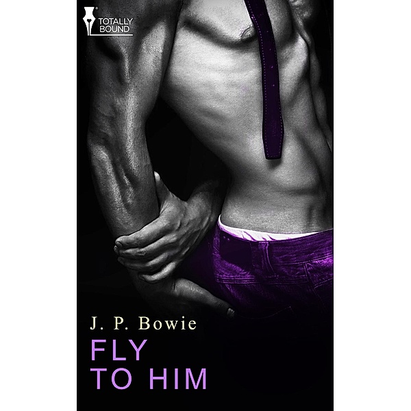 Fly to Him / Totally Bound Publishing, J. P. Bowie