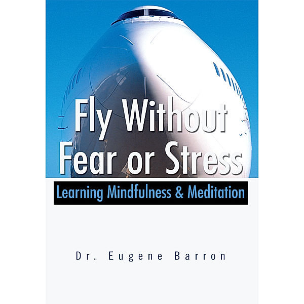 Fly Without Fear or Stress, Dr. Eugene Barron