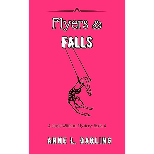 Flyers & Falls: A Jessie Witthun Mystery, Book 4 (Jessie Witthun Mysteries, #4) / Jessie Witthun Mysteries, Anne L. Darling