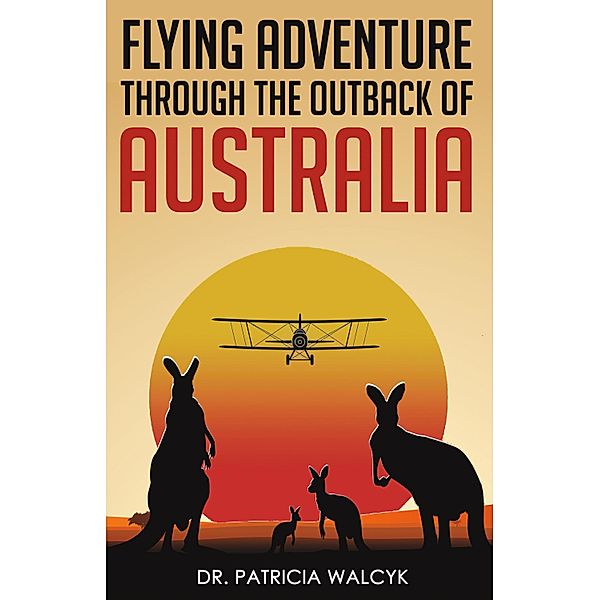 Flying Adventure Through the Outback of Australia, Patricia Walcyk