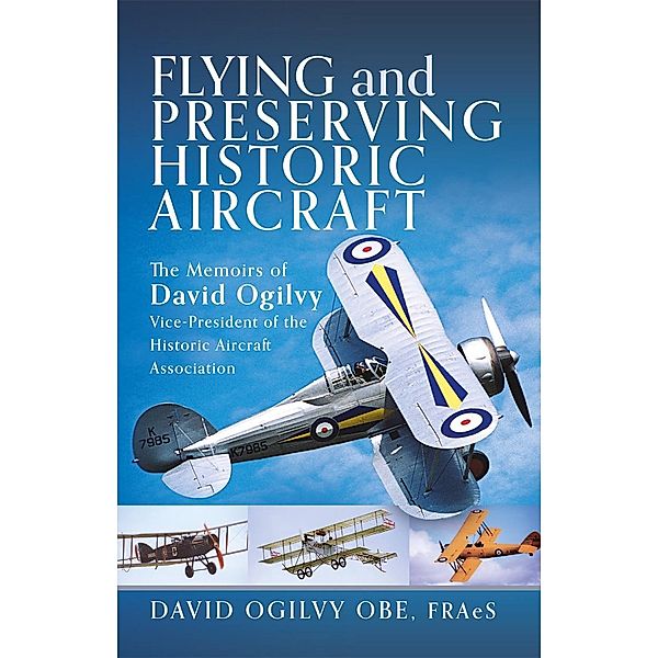 Flying and Preserving Historic Aircraft, Ogilvy David Frederick Ogilvy