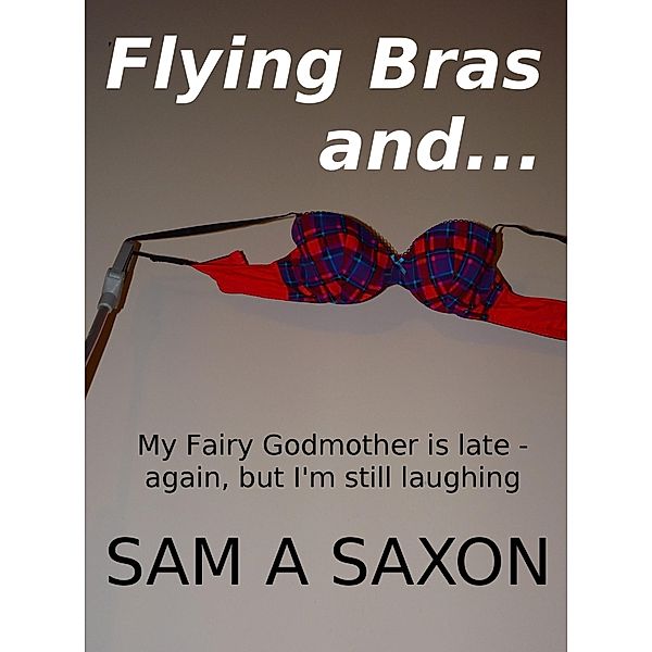 Flying Bras and..., Sam A Saxon